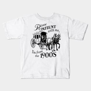 Please be patient with me I'm from the 1900s Kids T-Shirt